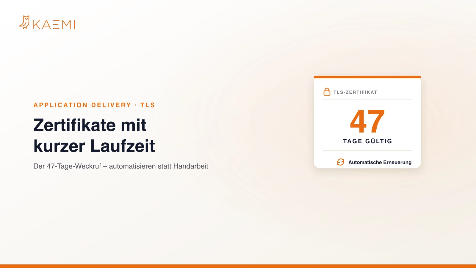 TLS-Zertifikat mit nur 47 Tagen Gültigkeit und automatischer Erneuerung – Application Delivery neu denken mit Cloudflare (KAEMI)