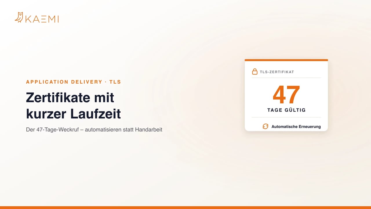 TLS-Zertifikat mit nur 47 Tagen Gültigkeit und automatischer Erneuerung – Application Delivery neu denken mit Cloudflare (KAEMI)