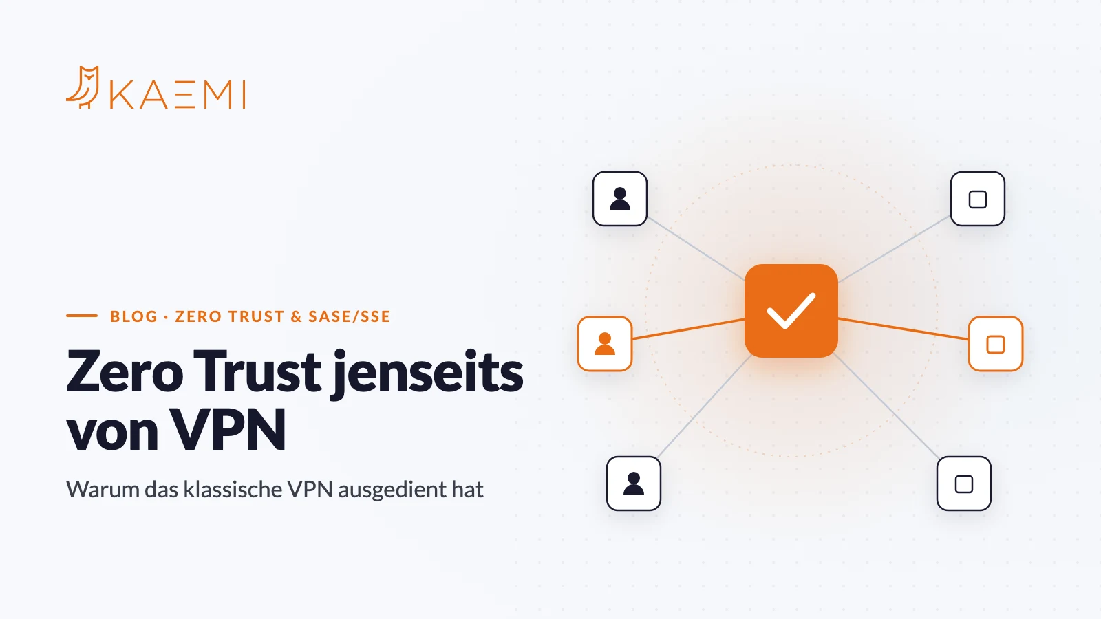 Zero Trust jenseits von VPN: jeder Zugriff über einen zentralen Prüf-Gateway (KAEMI)