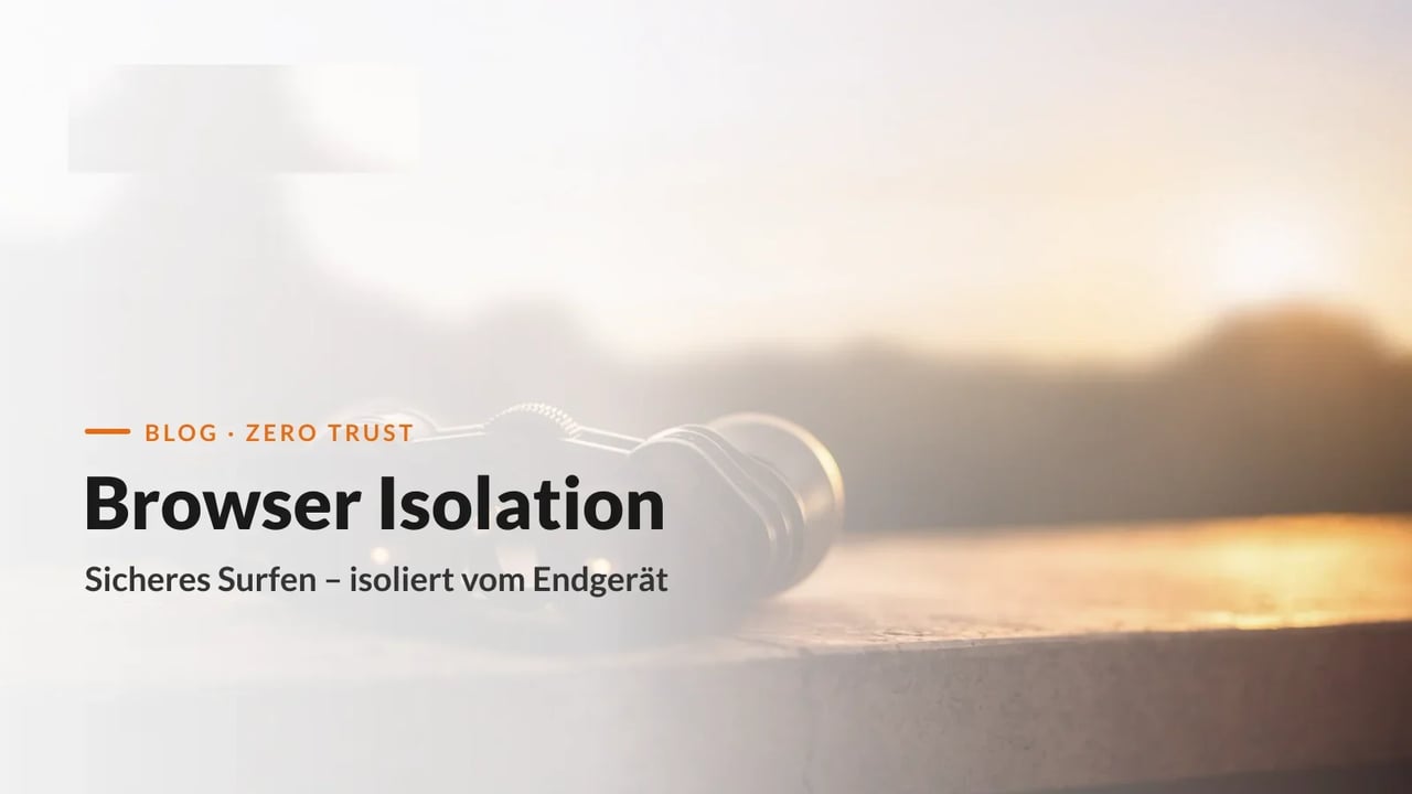 Browser Isolation: sicheres Surfen durch Remote Browser Isolation (RBI), isoliert vom Endgerät nach dem Zero-Trust-Prinzip (KAEMI)