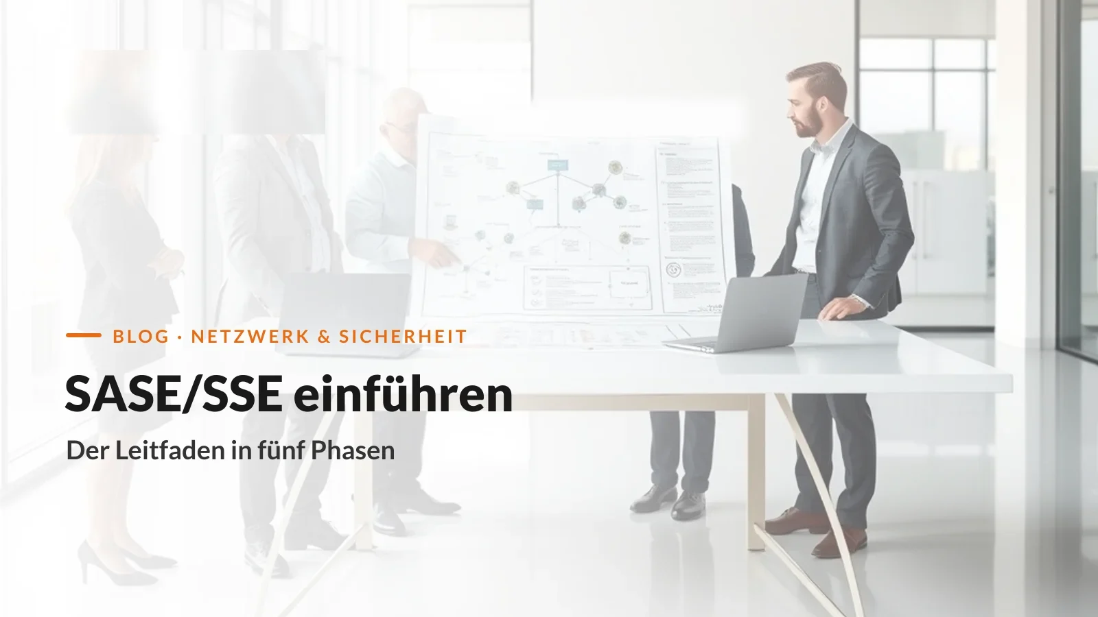 SASE/SSE einführen: IT-Team plant die Implementierung am Netzwerkplan (KAEMI Leitfaden in fünf Phasen)