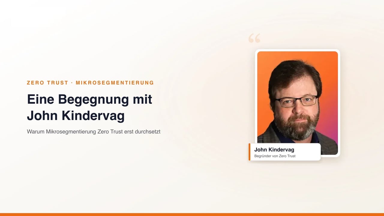 John Kindervag, Begründer von Zero Trust, Porträt; Beitrag über Mikrosegmentierung und eine persönliche Begegnung (KAEMI)