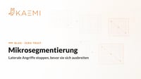 Mikrosegmentierung: segmentierte Zonen stoppen laterale Angriffe (KAEMI)