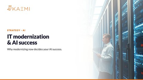 Why IT Modernization Determines Your AI Success (KAEMI)