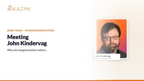 Why microsegmentation matters: meeting John Kindervag (KAEMI)