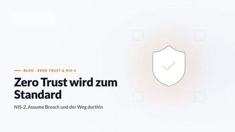 Zero Trust wird zum Standard: NIS-2 und Assume Breach (KAEMI)