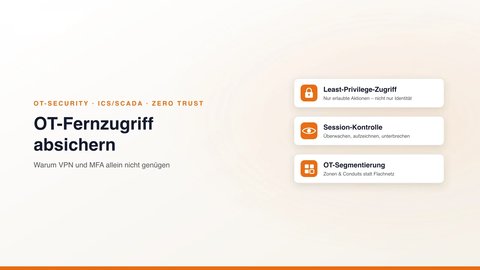 OT-Fernzugriff über VPN und MFA hinaus absichern: Least-Privilege-Zugriff, Session-Kontrolle und OT-Segmentierung für ICS/SCADA-Umgebungen (KAEMI)
