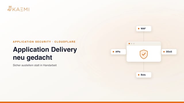 Application Security bei KAEMI und Cloudflare: WAF, DDoS-, Bot- und API-Schutz sowie automatisiertes Zertifikatsmanagement schützen eine Anwendung am Edge – Application Delivery neu gedacht