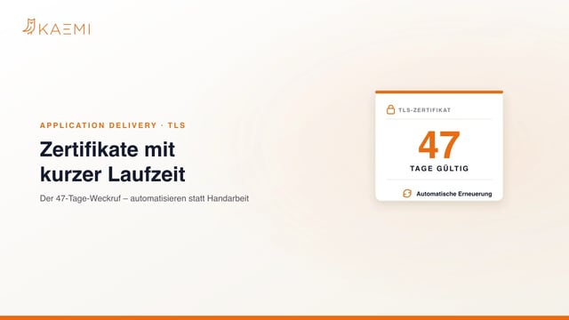 TLS-Zertifikat mit nur 47 Tagen Gültigkeit und automatischer Erneuerung – Application Delivery neu denken mit Cloudflare (KAEMI)