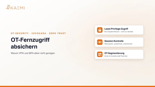 OT-Fernzugriff über VPN und MFA hinaus absichern: Least-Privilege-Zugriff, Session-Kontrolle und OT-Segmentierung für ICS/SCADA-Umgebungen (KAEMI)