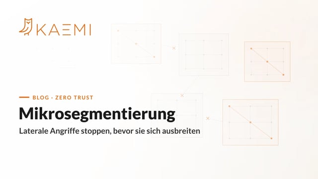 Mikrosegmentierung: segmentierte Zonen stoppen laterale Angriffe (KAEMI)