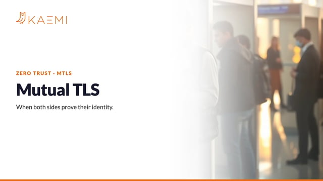 Mutual TLS (mTLS): when both sides prove their identity (KAEMI)